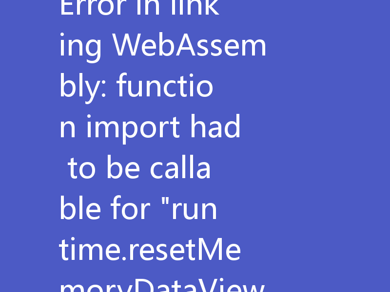 Error in linking WebAssembly: function import had to be callable for