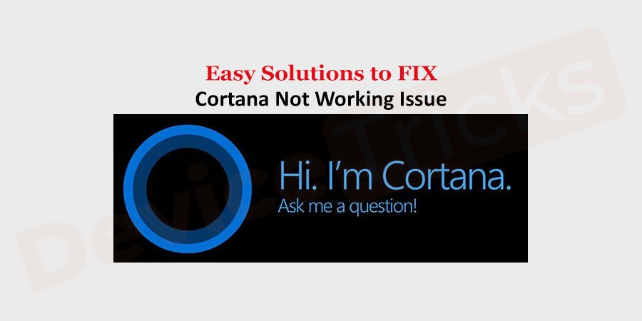 如何修复 Cortana 在 Windows 10 中无法正常工作?