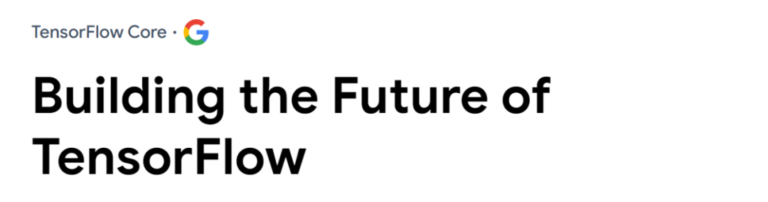 谷歌并未放弃TensorFlow,将于2023年发布新版,明确四大支柱