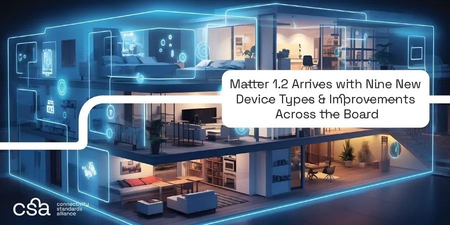 Matter 1.2 标准正式发布:新增 9 种新设备类型,带来多方面改进