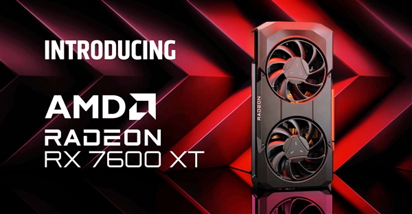 AMD推出全新RX 7600 XT显卡,面向1080p/2K画质用户群体