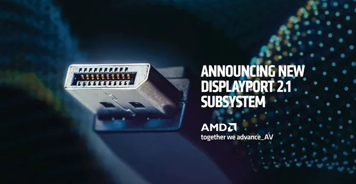 AMD 发布 DisplayPort 2.1 子系统,能够实现全程 8K 视频支持