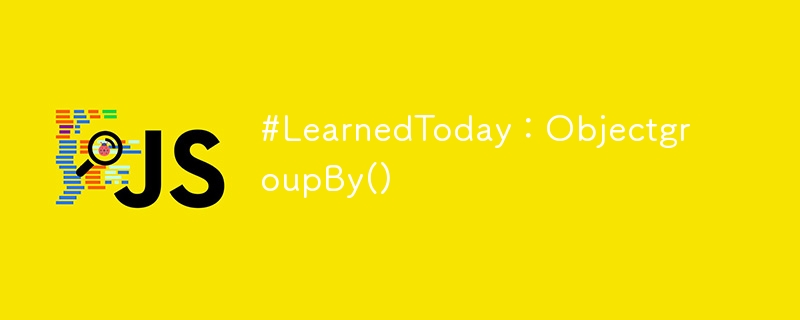 #LearnedToday:ObjectgroupBy()