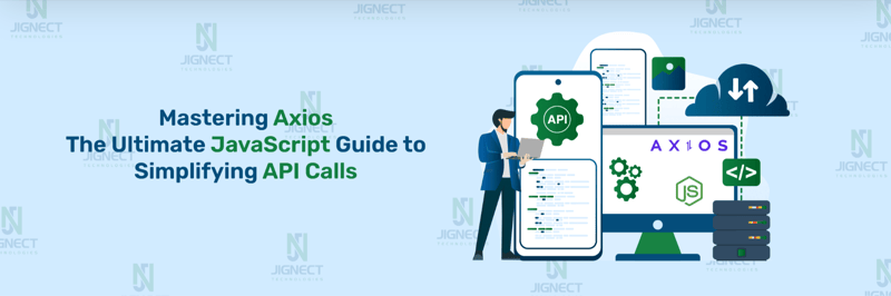 掌握 Axios:简化 API 调用的 JavaScript 终极指南