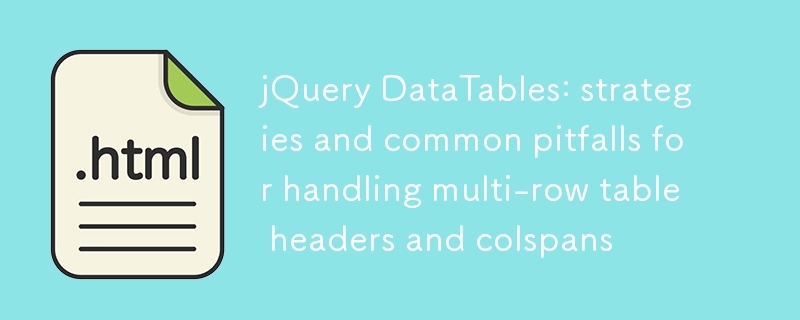 jQueryDataTables多行表头与列合并技巧